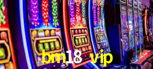 bm18 vip,bm18.vip