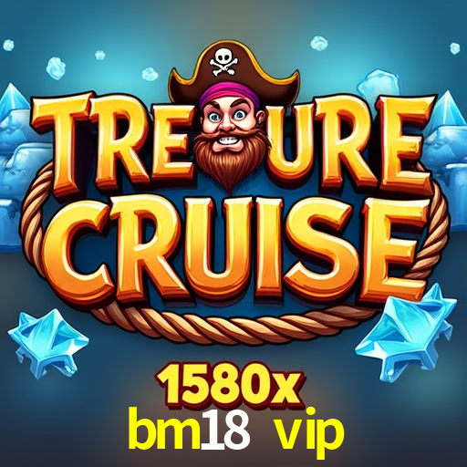 bm18 vip,bm18.vip