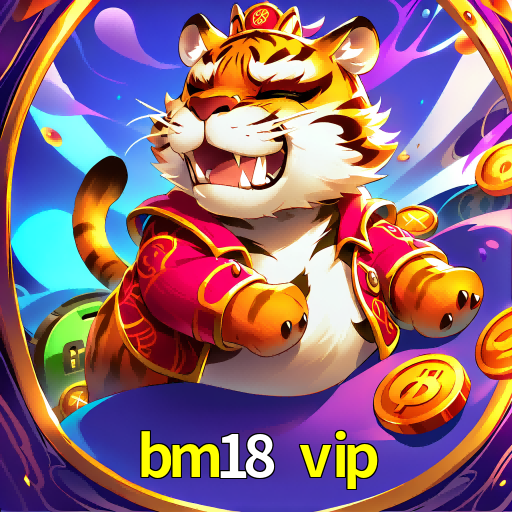 bm18 vip